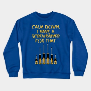 Calm Down, I have a screwdriver for that, architect gift Crewneck Sweatshirt